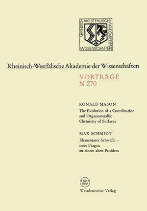 The Evolution of a Coordination and Organometallic Chemistry of Surfaces. Elementarer Schwefel — neue Fragen zu einem alten Problem: 245. Sitzung am 6. Oktober 1976 in Düsseldorf de Ronald Mason