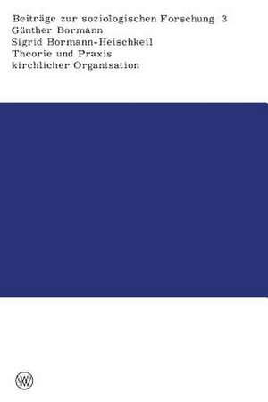 Theorie und Praxis kirchlicher Organisation: Ein Beitrag zum Problem der Rückständigkeit sozialer Gruppen de Günther Bormann