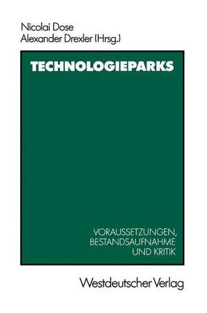 Technologieparks: Voraussetzungen, Bestandsaufnahme und Kritik de Nicolai Dose