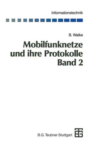 Mobilfunknetze und ihre Protokolle: Band 2 Bündelfunk, schnurlose Telefonsysteme, W-ATM, HIPERLAN, Satellitenfunk, UPT de Bernhard Walke