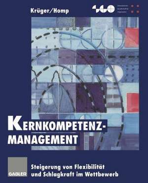 Kernkompetenz-Management: Steigerung von Flexibilität und Schlagkraft im Wettbewerb de Wilfried Krüger