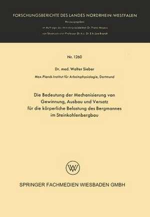 Die Bedeutung der Mechanisierung von Gewinnung, Ausbau und Versatz für die körperliche Belastung des Bergmannes im Steinkohlenbergbau de Walter Sieber