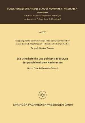 Die wirtschaftliche und politische Bedeutung der panafrikanischen Konferenzen: (Accra, Tunis, Addis Abeba, Tanger) de Markus Timmler