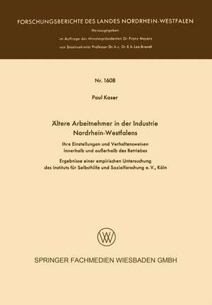 Ältere Arbeitnehmer in der Industrie Nordrhein-Westfalens: Ihre Einstellungen und Verhaltensweisen innerhalb und außerhalb des Betriebes de Paul Kaser