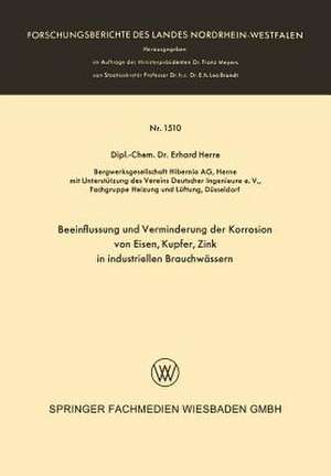 Beeinflussung und Verminderung der Korrosion von Eisen, Kupfer, Zink in industriellen Brauchwässern de Erhard Herre