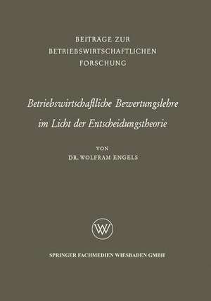 Betriebswirtschaftliche Bewertungslehre im Licht der Entscheidungstheorie de Wolfram Engels