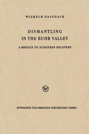 Dismantling in the Ruhr Valley: A Menace to European Recovery (ERP) de Wilhelm Hasenack