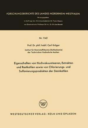 Eigenschaften von Hochvakuumteeren, Extrakten und Restkohlen sowie von Chlorierungs- und Sulfonierungsprodukten der Steinkohlen de Carl Kröger