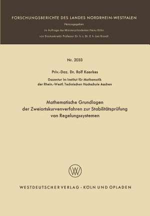 Mathematische Grundlagen der Zweiortskurvenverfahren zur Stabilitätsprüfung von Regelungssystemen de Rolf Kaerkes