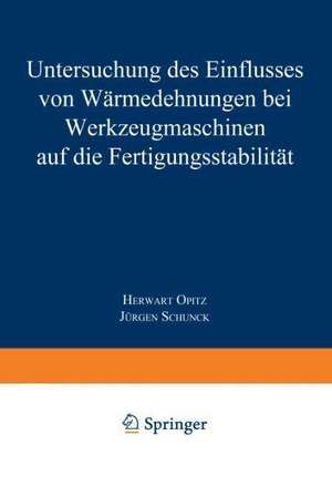 Untersuchung des Einflusses von Wärmedehnungen bei Werkzeugmaschinen auf die Fertigungsstabilität de Herwart Opitz