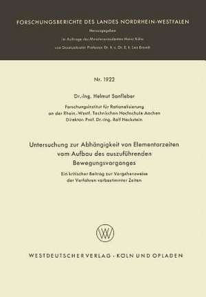 Untersuchung zur Abhängigkeit von Elementarzeiten vom Aufbau des auszuführenden Bewegungsvorganges: Ein kritischer Beitrag zur Vorgehensweise der Verfahren vorbestimmter Zeiten de Helmut Sanfleber