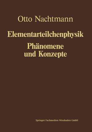 Phänomene und Konzepte der Elementarteilchenphysik de Otto Nachtmann