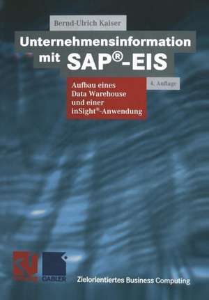 Unternehmensinformation mit SAP®-EIS: Aufbau eines Data Warehouses und einer inSight®-Anwendung de Bernd-Ulrich Kaiser