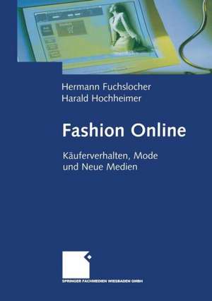 Fashion Online: Käuferverhalten, Mode und Neue Medien de Hermann Fuchslocher