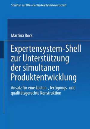 Expertensystem-Shell zur Unterstützung der simultanen Produktentwicklung: Ansatz für eine kosten-, fertigungs- und qualitätsgerechte Konstruktion de Martina Bock