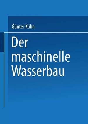 Der maschinelle Wasserbau de Günter Kühn