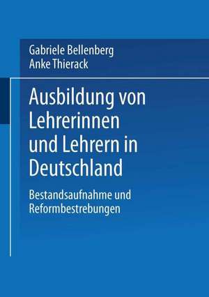 Ausbildung von Lehrerinnen und Lehrern in Deutschland: Bestandsaufnahme und Reformbestrebungen de Gabriele Bellenberg