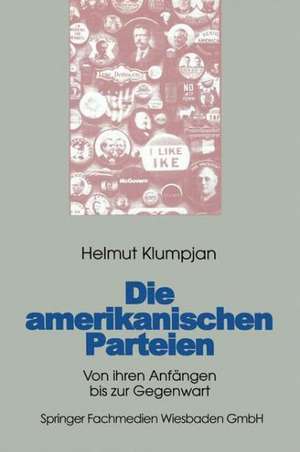 Die amerikanischen Parteien: Von ihren Anfängen bis zur Gegenwart de Helmut Klumpjan