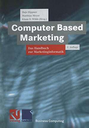 Computer Based Marketing: Das Handbuch zur Marketinginformatik de Hajo Hippner