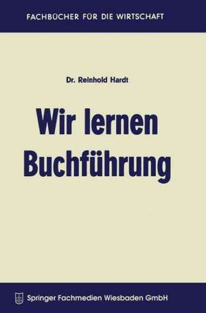 Wir lernen Buchführung: Ein Lehr- und Übungsbuch für den Schul-, Kurs- und Selbstunterricht de Reinhold Hardt