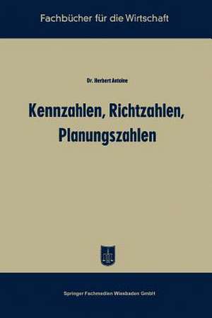 Kennzahlen, Richtzahlen, Planungszahlen de Herbert Antoine