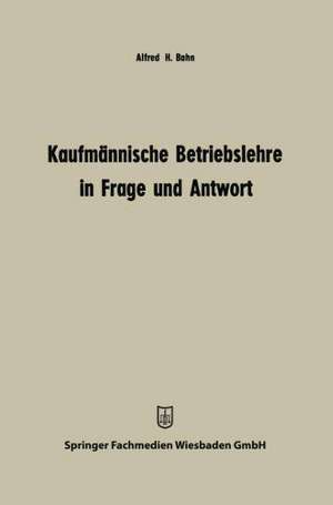 Kaufmännische Betriebslehre in Frage und Antwort de Alfred Heinz Bahn