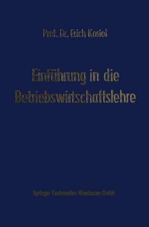 Einführung in die Betriebswirtschaftslehre: Die Unternehmung als wirtschaftliches Aktionszentrum de Edmund Heinen