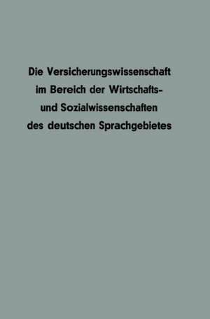 Die Versicherungswissenschaft im Bereich der Wirtschafts- und Sozialwissenschaften des deutschen Sprachgebietes de Werner Mahr