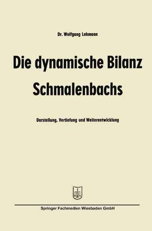 Die dynamische Bilanz Schmalenbachs: Darstellung, Vertiefung und Weiterentwicklung de Wolfgang Lehmann