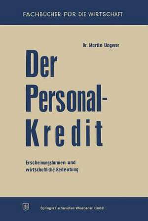 Der Personalkredit: Erscheinungsformen und wirtschaftliche Bedeutung de Martin Ungerer