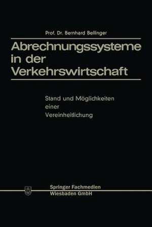 Abrechnungssysteme in der Verkehrswirtschaft: Stand und Möglichkeiten einer Vereinheitlichung de Bernhard Bellinger