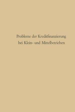 Probleme der Kreditfinanzierung bei Klein- und Mittelbetrieben de Günter Schmölders