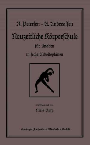 Neuzeitliche Körperschule: für Knaben in sechs Arbeitsplänen de Richard Petersen