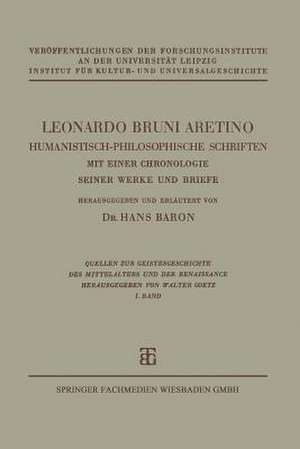 Leonardo Bruni Aretino. Humanistisch-philosophische Schriften: Mit Einer Chronologie Seiner Werke und Briefe de Dr. Hans Baron