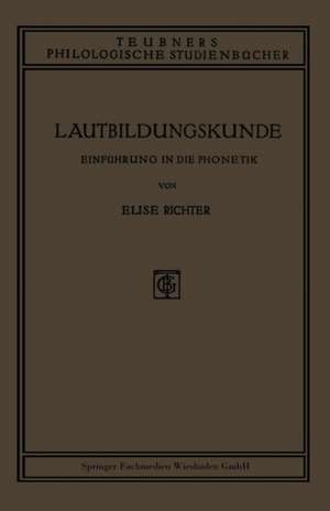 Lautbildungskunde: Einführung in die Phonetik de Dr. Elise Richter