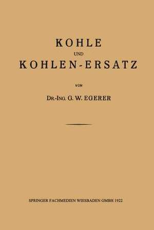 Kohle und Kohlen-Ersatz de Dr.-Ing. G. W. Egerer