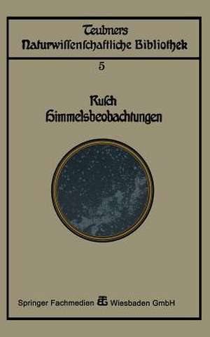 Himmelsbeobachtung mit bloßem Auge: zugleich eine Einleitung in die Methoden und Ergebnisse der Astronomie de Franz Rusch