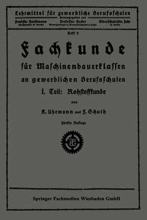 Fachkunde für Maschinenbauerklassen an gewerblichen Berufsschulen: I. Teil: Rohstoffkunde de K. Uhrmann