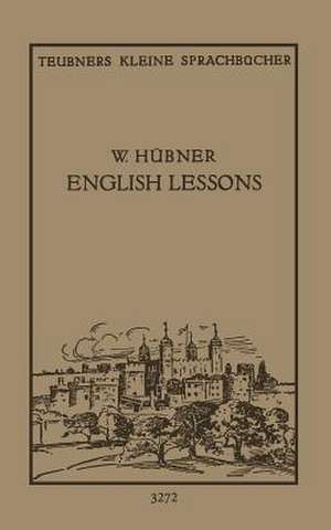 English Lessons: Einfacher Lehrgang der Englischen Sprache für späte Anfänger de Dr. Walter Hübner