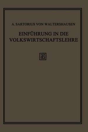 Einführung in die Volkswirtschaftslehre: Geschichte, Theorie und Politik de A. Sartorius von Waltershausen