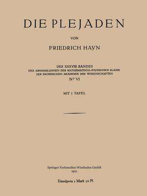 Die Plejaden: Der Abhandlungen der Mathematisch-Physischen Klasse der Sächsischen Akademie der Wissenschaften de Friedrich Hayn