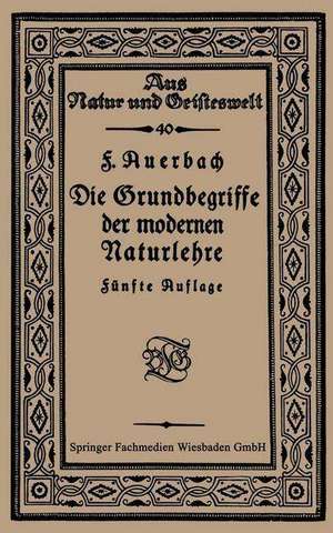 Die Grundbegriffe der modernen Naturlehre de Prof. Dr. Felix Auerbach