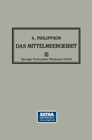 Das Mittelmeergebiet: Seine Geographische und Kulturelle Eigenart de Alfred Philippson