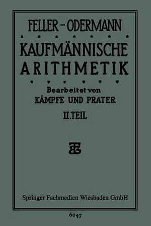 Das Ganze der Kaufmännischen Arithmetik: Lehr- und Übungsbuch de Feller-Oderman Feller-Odermann