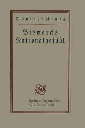 Bismarcks Nationalgefühl de Günther Franz