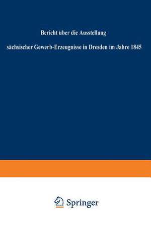 Bericht über die Ausstellung sächsischer Gewerb-Erzeugnisse in Dresden im Jahre 1845 de Regierung