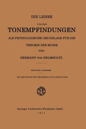 Die Lehre von den Tonempfindungen als Physiologische Grundlage für die Theorie der Musik de Hermann von Helmholtz