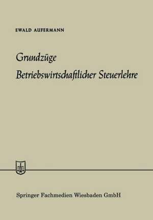 Grundzüge Betriebswirtschaftlicher Steuerlehre de Ewald Aufermann