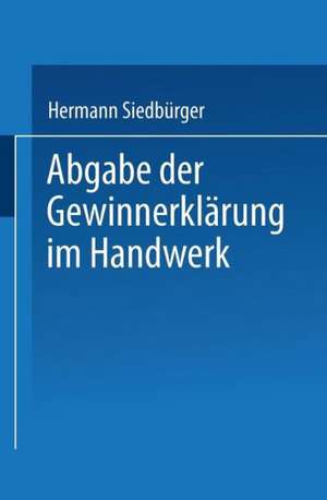 Abgabe der Gewinnerklärung im Handwerk: Gewinnprüfung, Preissenkung und Gewinnabführung de Hermann Siedbürger