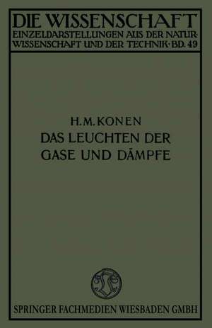 Das Leuchten der Gase und Dämpfe: Mit Besonderer Berücksichtigung der Gesetzmässigkeiten in Spektren de Heinrich Konen